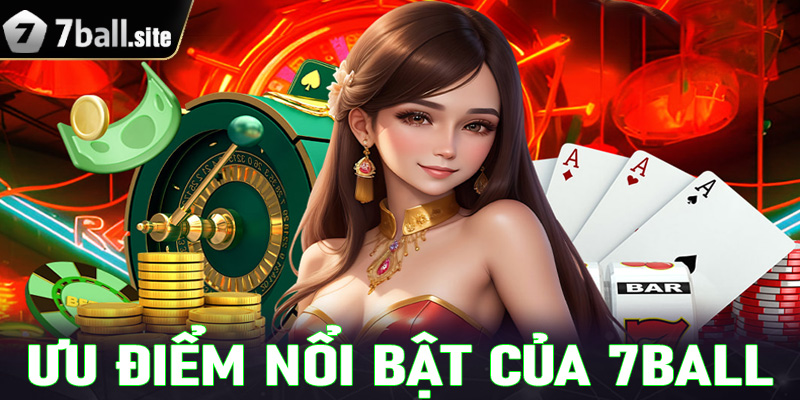 Tổng hợp một số điểm mạnh của nhà cái uy tín 7Ball đang sở hữu