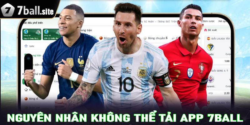 Một số nguyên nhân dẫn đến việc tải app 7Ball không thành công